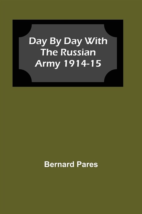 Day by Day With The Russian Army 1914-15 (Paperback)