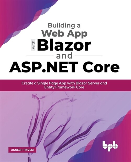 Building a Web App with Blazor and ASP .Net Core: Create a Single Page App with Blazor Server and Entity Framework Core (English Edition) (Paperback)