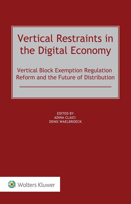 Vertical Restraints in the Digital Economy: Vertical Block Exemption Regulation Reform and the Future of Distribution (Hardcover)