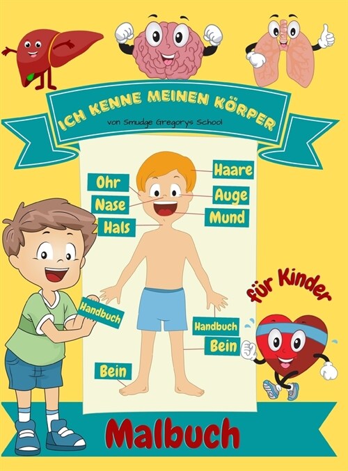 Ich kenne meinen K?per Malbuch f? Kinder: Menschliche Anatomie K?perorgane Malbuch f? Kinder und Kindergarten Sch?er (Hardcover)