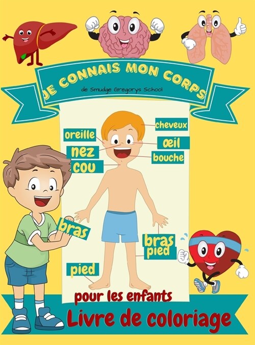 Je connais mon corps Livre de coloriage pour enfants: Anatomie humaine - Organes du corps - Livre de coloriage pour les enfants et les ??es de mater (Hardcover)