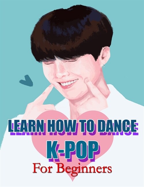Learn How to Dance K-Pop: For Beginners (Paperback)