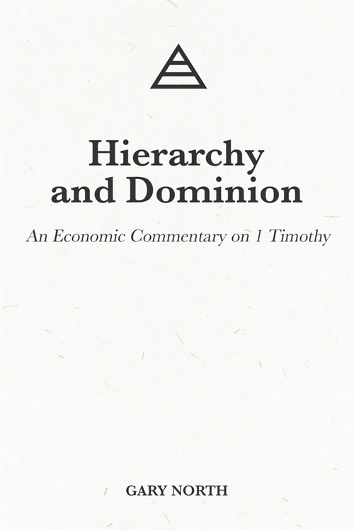 Hierarchy and Dominion: An Economic Commentary on 1 Timothy (Paperback)