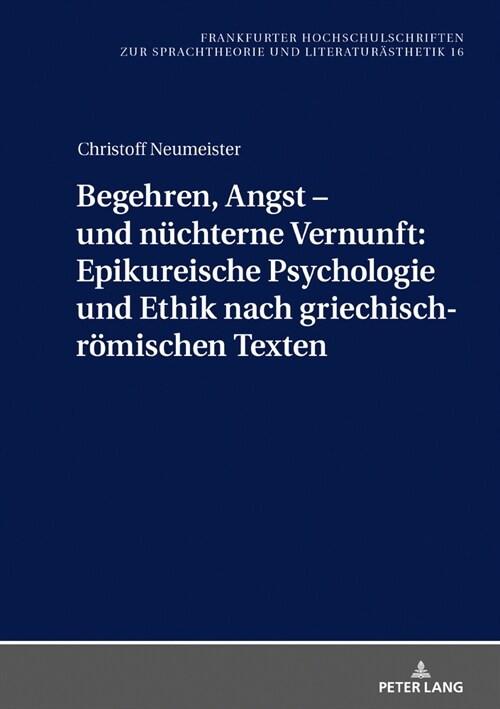 Begehren, Angst - Und Nuechterne Vernunft: Epikureische Psychologie Und Ethik Nach Griechisch-Roemischen Texten (Hardcover)