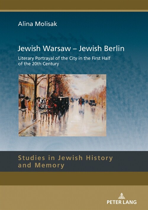 Jewish Warsaw - Jewish Berlin: Literary Portrayal of the City in the First Half of the 20th Century (Hardcover)