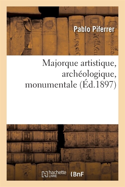 Majorque Artistique, Arch?logique, Monumentale (Paperback)