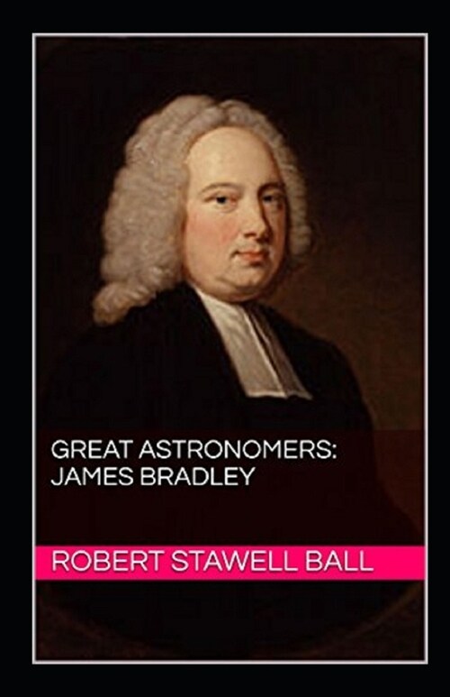 Great Astronomers: James Bradley Illustrated (Paperback)