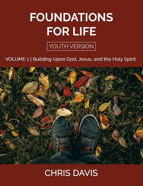 Foundations for Life Volume 1 [Youth Version]: Building Upon God, Jesus, and the Holy Spirit (Paperback)