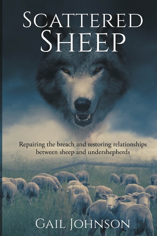 Scattered Sheep: Repairing the Breach and Restoring Relationships Between Sheep and Undershepherds (Paperback)