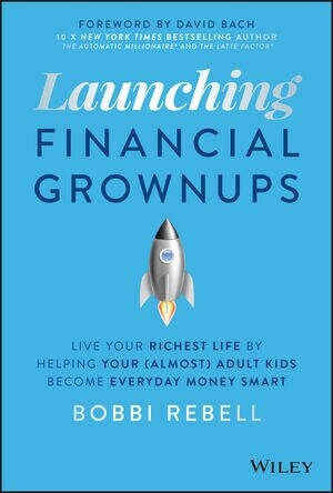 Launching Financial Grownups: Live Your Richest Life by Helping Your (Almost) Adult Kids Become Everyday Money Smart (Hardcover)