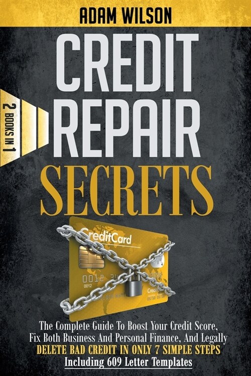 Credits Reapir Secrets: 2 Books in 1: The Complete Guide To Boost Your Credit Score, Fix Both Business And Personal Finance, And Legally Delet (Paperback)