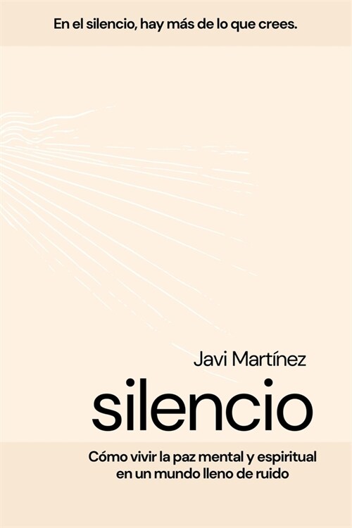 Silencio: C?o vivir la paz mental y espiritual en un mundo lleno de ruidos (Paperback)