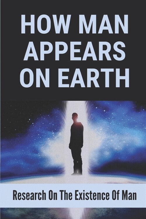 How Man Appears On Earth: Research On The Existence Of Man: Importance Of Philosophy In Life (Paperback)