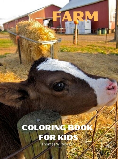 Farm Coloring Book for Kids: A Cute Farm Animals and Farm Life Coloring Book for Kids Ages 3-8 Super Coloring Pages of Animals and Life on the Farm (Hardcover)