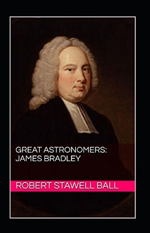 Great Astronomers: James Bradley Annotated (Paperback)