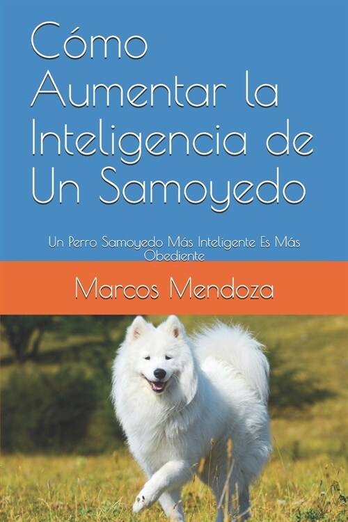 C?o Aumentar la Inteligencia de Un Samoyedo: Un Perro Samoyedo M? Inteligente Es M? Obediente (Paperback)