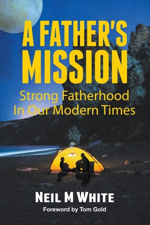 A Fathers Mission: Strong Fatherhood in Our Modern Times (Paperback)