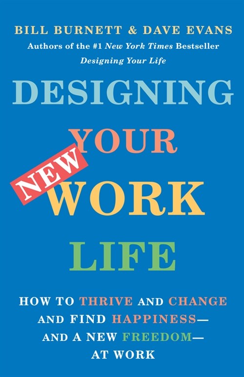 Designing Your New Work Life: How to Thrive and Change and Find Happiness--And a New Freedom--At Work (Paperback)