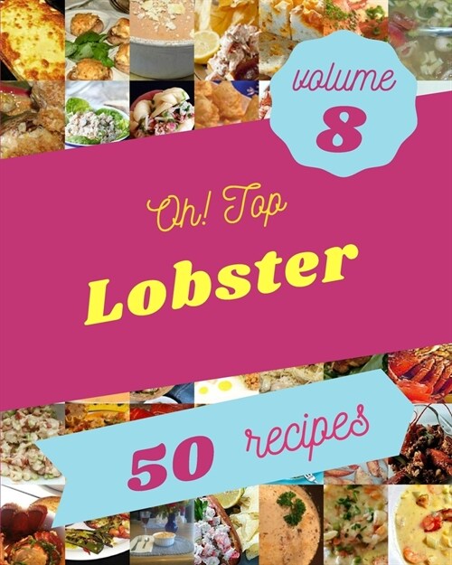 Oh! Top 50 Lobster Recipes Volume 8: Welcome to Lobster Cookbook (Paperback)