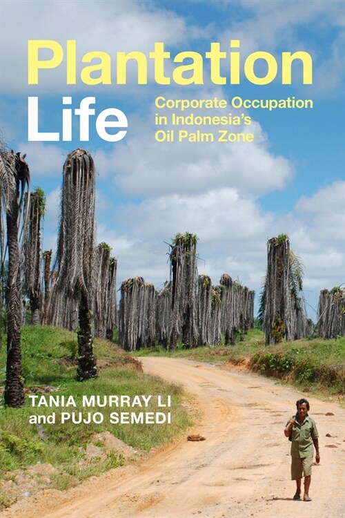 Plantation Life: Corporate Occupation in Indonesias Oil Palm Zone (Hardcover)