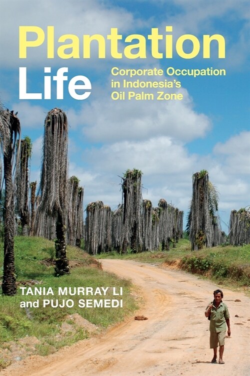 Plantation Life: Corporate Occupation in Indonesias Oil Palm Zone (Paperback)