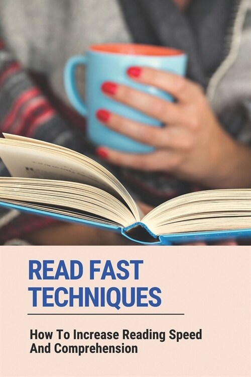 Read Fast Techniques: How To Increase Reading Speed And Comprehension: How To Write Fast (Paperback)