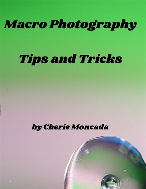 Macro Photography Tips and Tricks (Paperback)