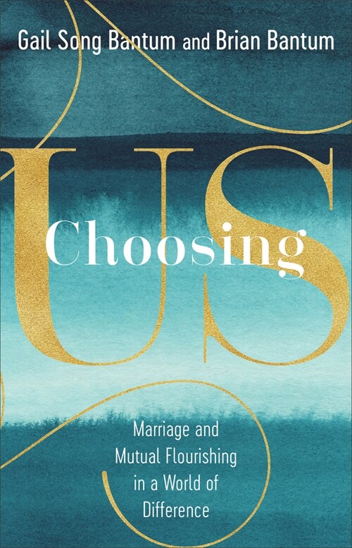 Choosing Us: Marriage and Mutual Flourishing in a World of Difference (Hardcover)