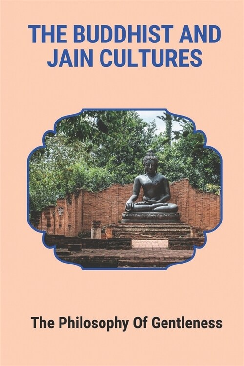 The Buddhist And Jain Cultures: The Philosophy Of Gentleness: Instruction Of Meditation (Paperback)