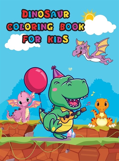 Dinosaur Coloring Book for Kids: Cute Dinosaur Coloring Book for Kids and Toddlers Great Gift for Boys & Girls Ages 4-8 Easy and Fun Coloring Pages fo (Hardcover)