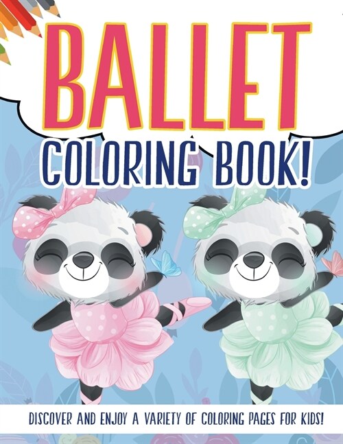 Ballet Coloring Book! Discover And Enjoy A Variety Of Coloring Pages For Kids! (Paperback)