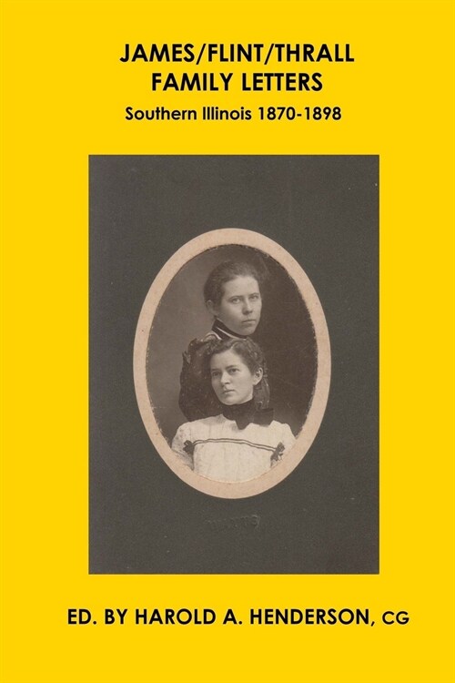 James/Flint/Thrall Family Letters: Southern Illinois 1870-1898 (Paperback)