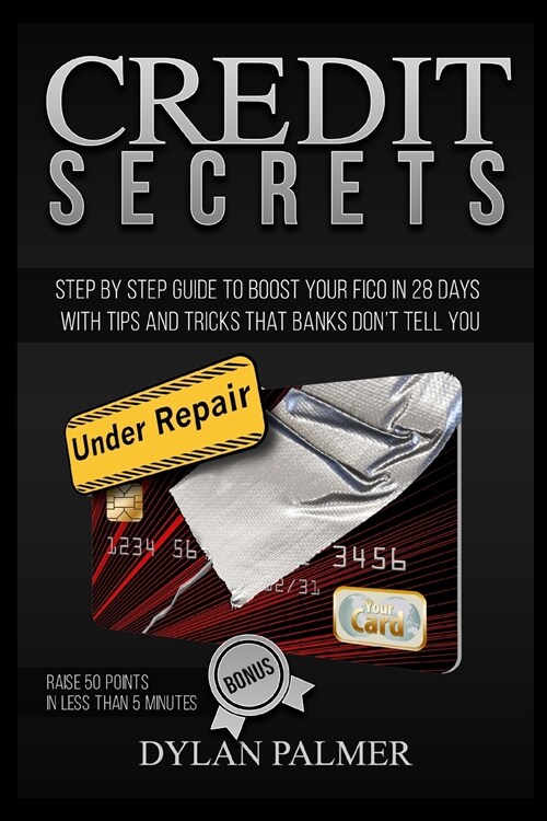 Credit Secrets: How To Boost Your FICO in 28 Days With Tips and Tricks That Banks Doesnt Tell You + BONUS: raise 50 points in less th (Paperback)