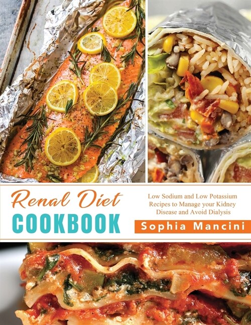 The Renal Diet Cookbook: Low Sodium and Low Potassium Recipes to Manage your Kidney Disease and Avoid Dialysis (Paperback)