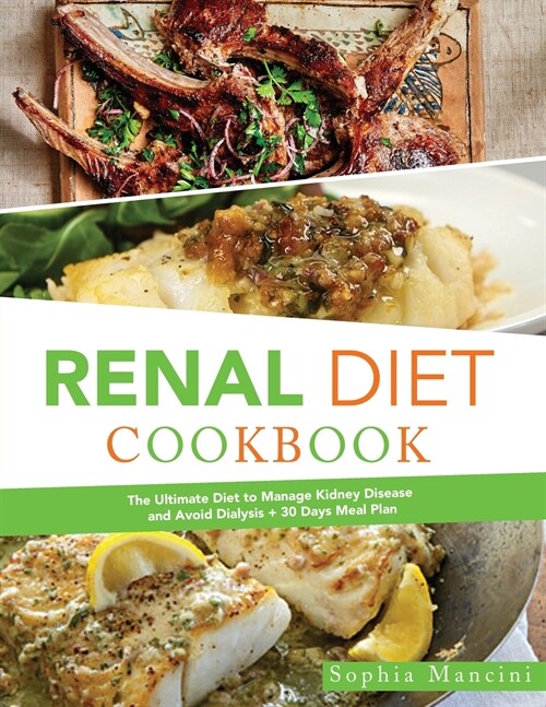 The Renal Diet Cookbook: The Ultimate Diet to Manage Kidney Disease and Avoid Dialysis + 30 Days Meal Plan (Paperback)