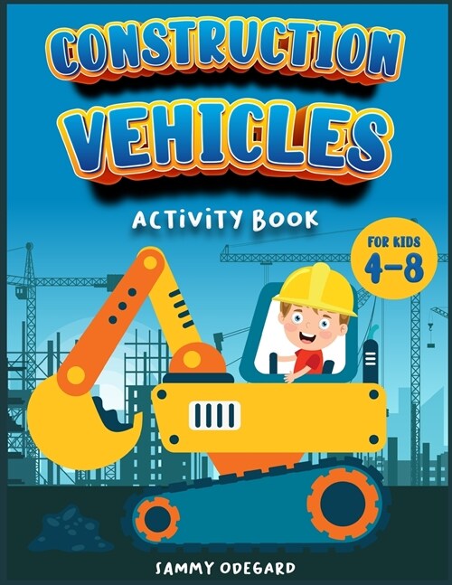 Construction Vehicles activity book for kids 4-8: An Activity book for children ideal to provide hours and hours of pure enjoy (Paperback)