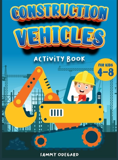 Construction Vehicles activity book for kids 4-8: An Activity book for children ideal to provide hours and hours of pure enjoy (Hardcover)