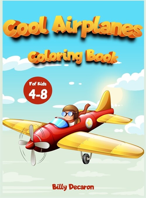 Cool Airplanes Coloring Book: A Collection of cutie airplanes. An Activity book recommendend for all children, perfect for stress relief (Hardcover)