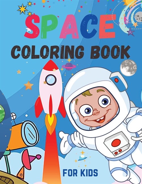 Space Coloring Book for Kids: Cute Space Coloring Book for Kids For Toddlers, Preschoolers, Boys & Girls Ages 2-4 4-8 8-12 (Paperback)