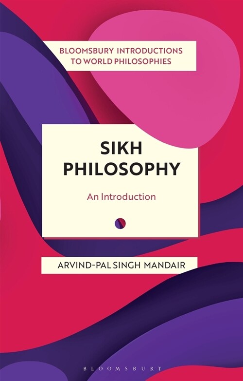 Sikh Philosophy : Exploring gurmat Concepts in a Decolonizing World (Paperback)