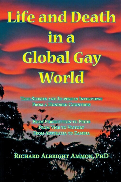 Life and Death in a Global Gay World: True Stories and In-person Interviews From a Hundred Countries (Paperback)
