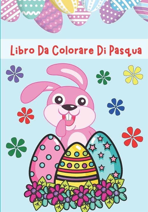 Libro Da Colorare Di Pasqua: Pagine da colorare facili e divertenti di conigli e uova per bambini piccoli 4-10, Ragazze e ragazzi, Scuola materna e (Paperback)