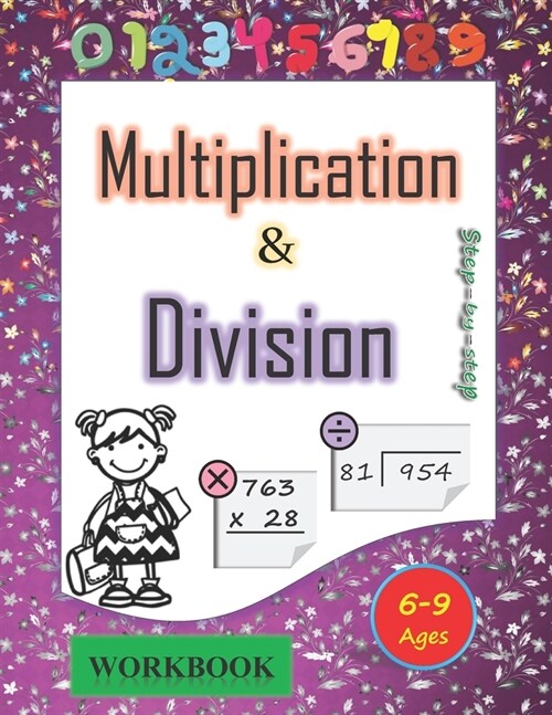 Multiplication and division workbook Ages 6-9: Mastering the Basic Math Facts in Multiplication and Division. A step-by-step practice workbook, for 3r (Paperback)