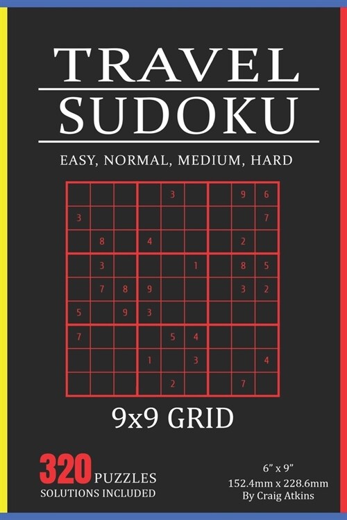 Travel Sudoku: 320 Puzzles In Easy, Normal, Medium And Hard. 9x9 Grid, Solutions Included (Paperback)