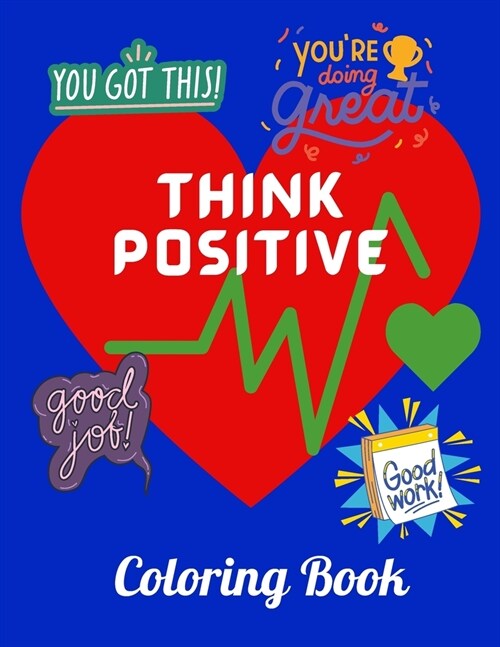 Think Positive Coloring Book: An Inspirational And Motivational Colouring Book For Everyone to Be Fearless In The Pursuit Of What Sets Your Soul On (Paperback)