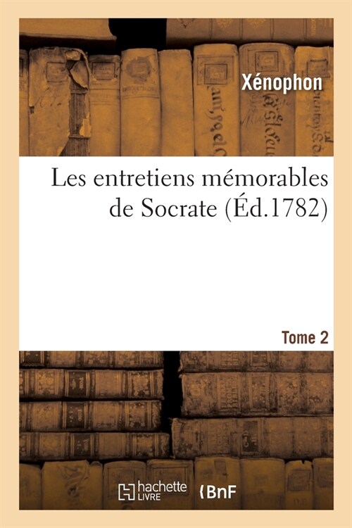 Les Entretiens M?orables de Socrate. Tome 2 (Paperback)