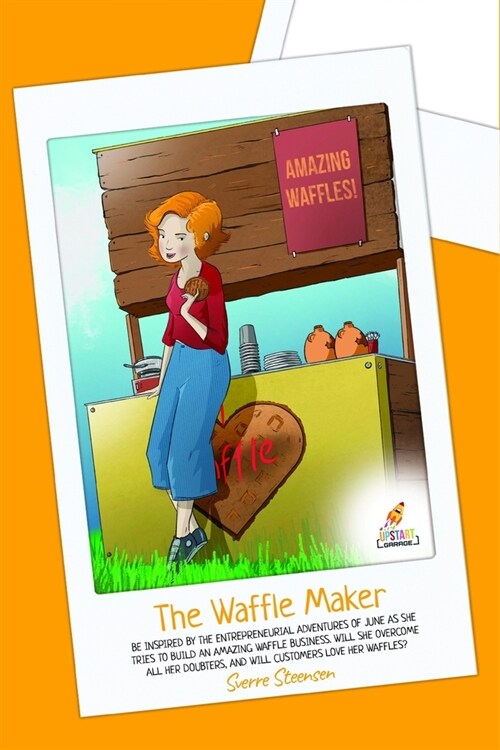 The Waffle Maker: Follow the amazing adventures of June as she launches a waffle business [Inspiration for young entrepreneurs] (Paperback)