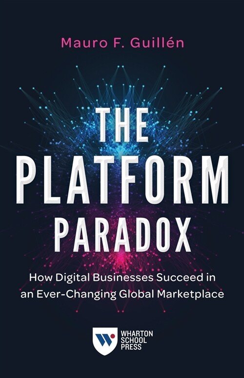 The Platform Paradox: How Digital Businesses Succeed in an Ever-Changing Global Marketplace (Paperback)