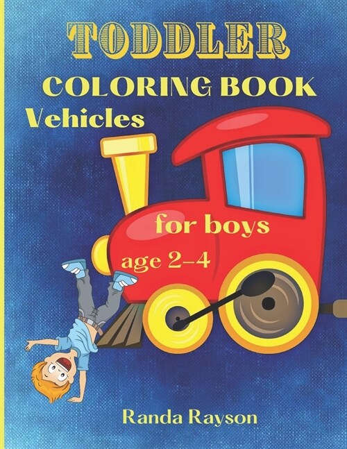 Toddler Coloring Book Vehicles: : Super Easy Vehicles Coloring Book for boys age 2-4: Have Fun and Learn how to color Cars, Trains, Tractors, Trucks, (Paperback)