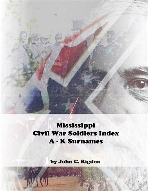 Mississippi Civil War Soldiers Index: A - K Surnames (Paperback)